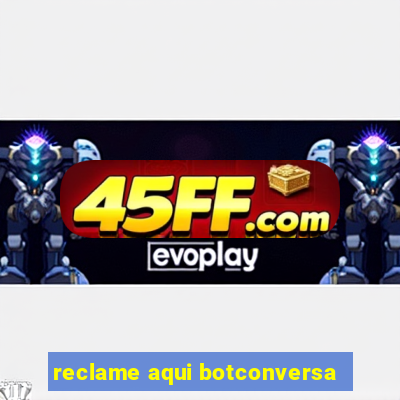 reclame aqui botconversa